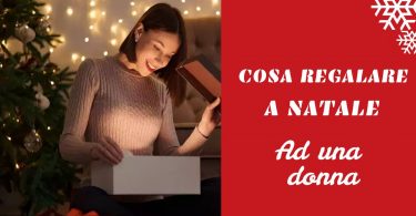 Cosa regalare a natale ad una donna