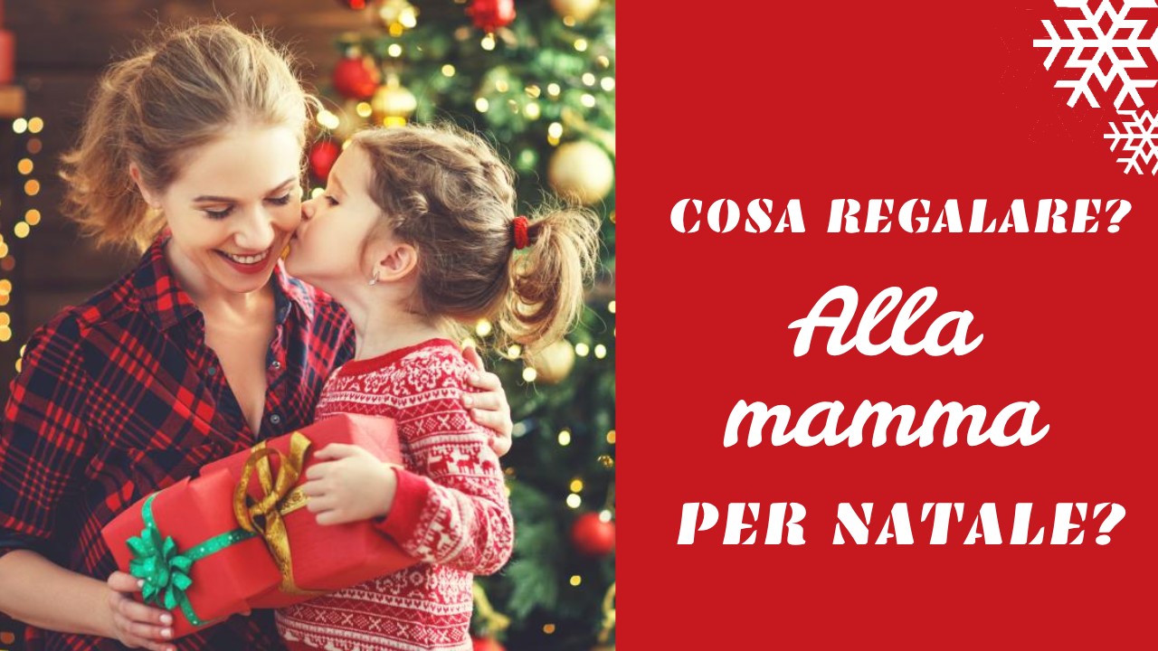 Cosa Regalare Alla Mamma Per Natale - Repram