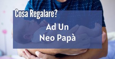 Cosa regalare a un neo papà