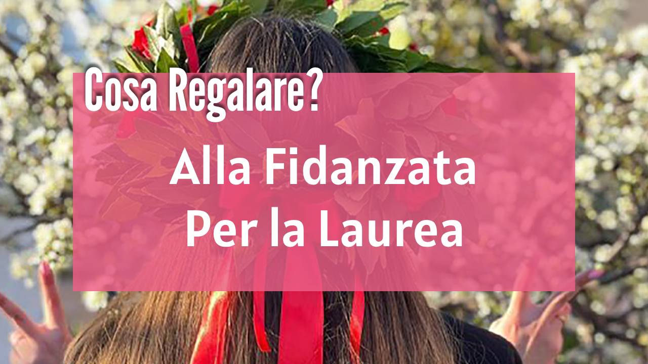 Cosa Regalare Alla Fidanzata Per La Laurea 2024 - Repram - Regaloni