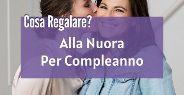 Cosa regalare alla nuora per il compleanno